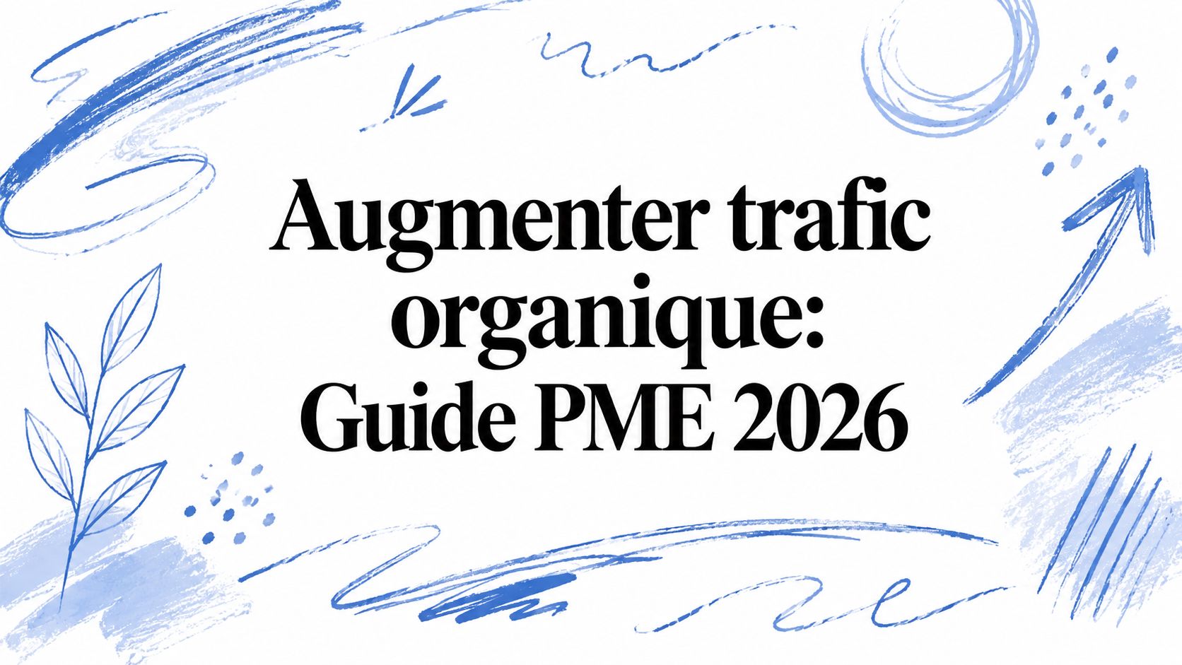Augmenter trafic organique: Guide PME 2026