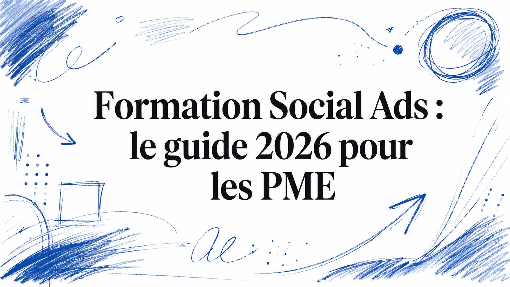 Formation Social Ads : le guide 2026 pour les PME