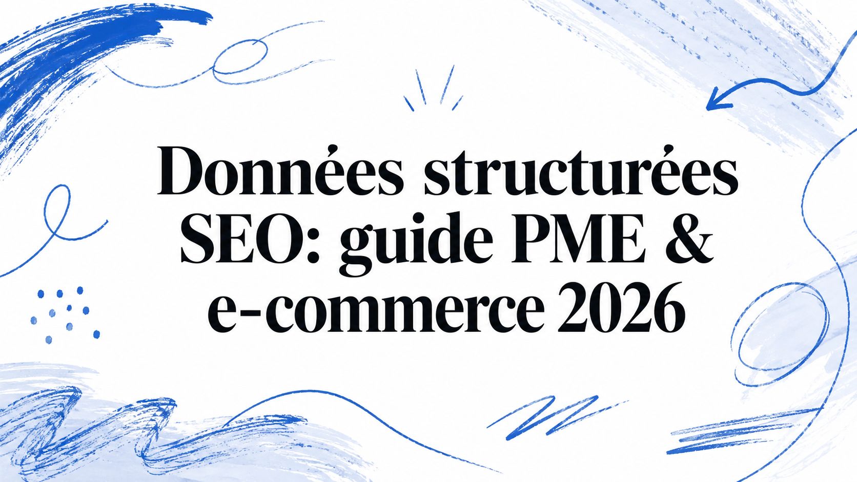 Données structurées SEO: guide PME & e-commerce 2026