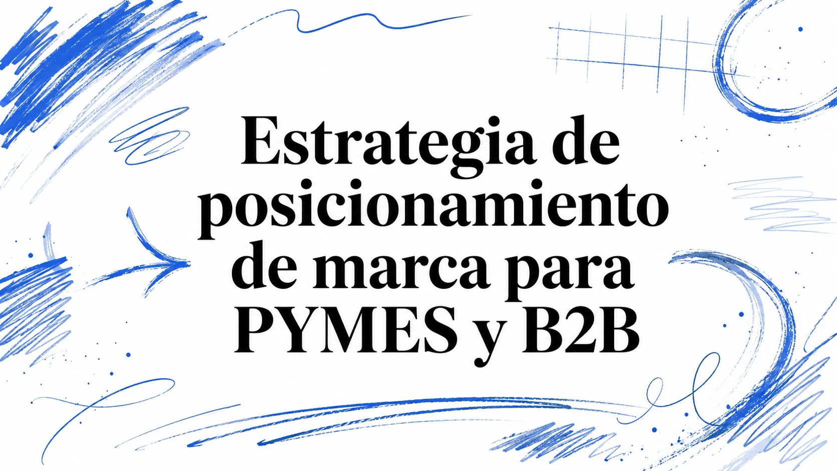 Estrategia de posicionamiento de marca para PYMES y B2B