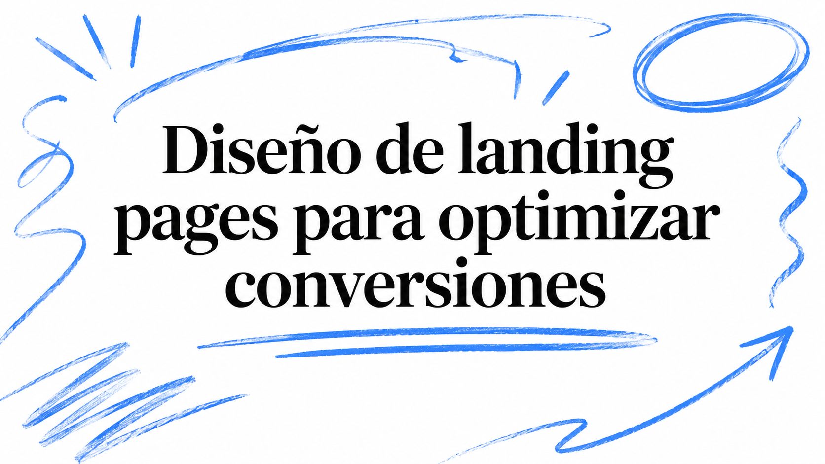 Diseño de landing pages para optimizar conversiones
