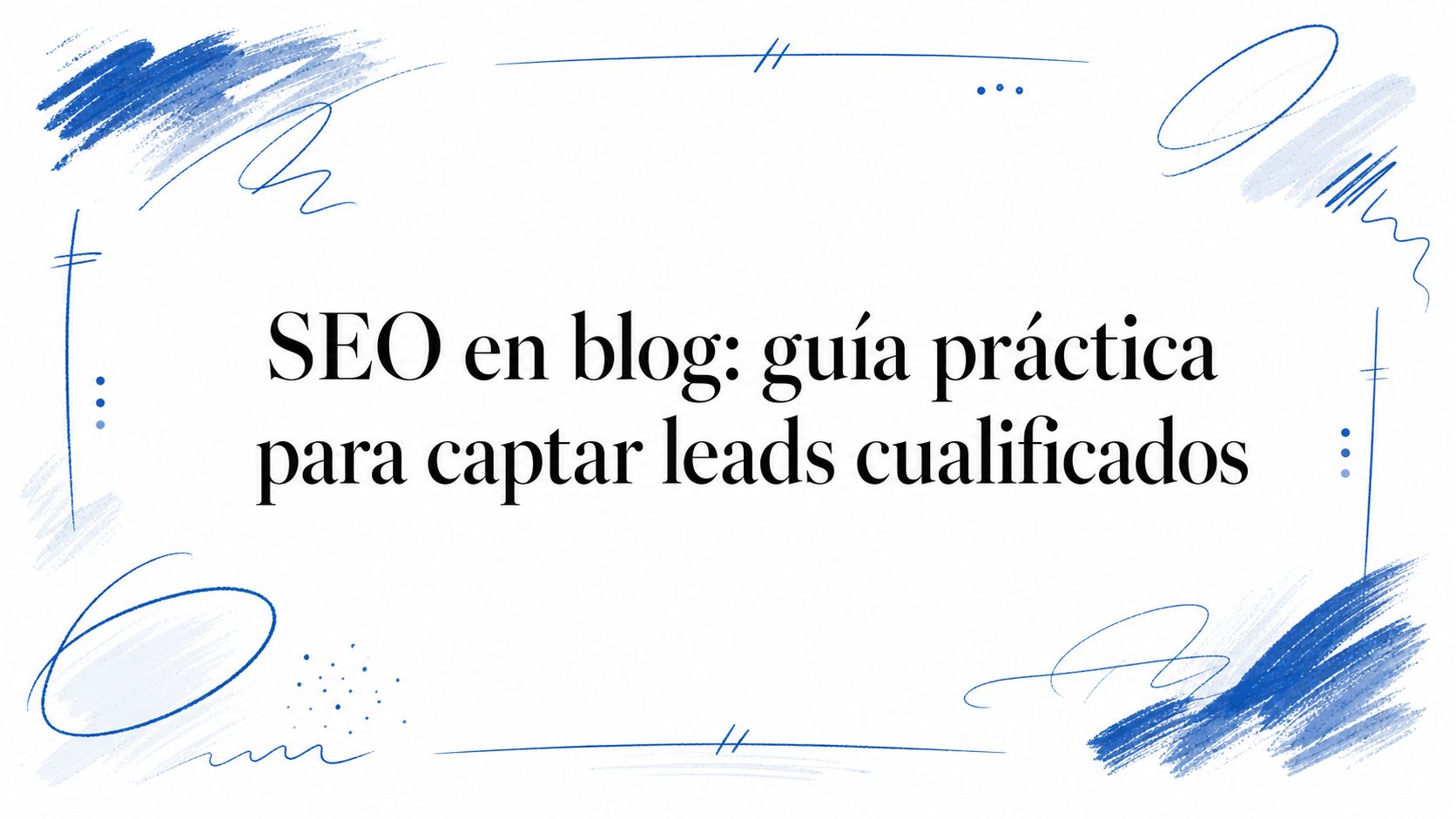 SEO en blog: guía práctica para captar leads cualificados