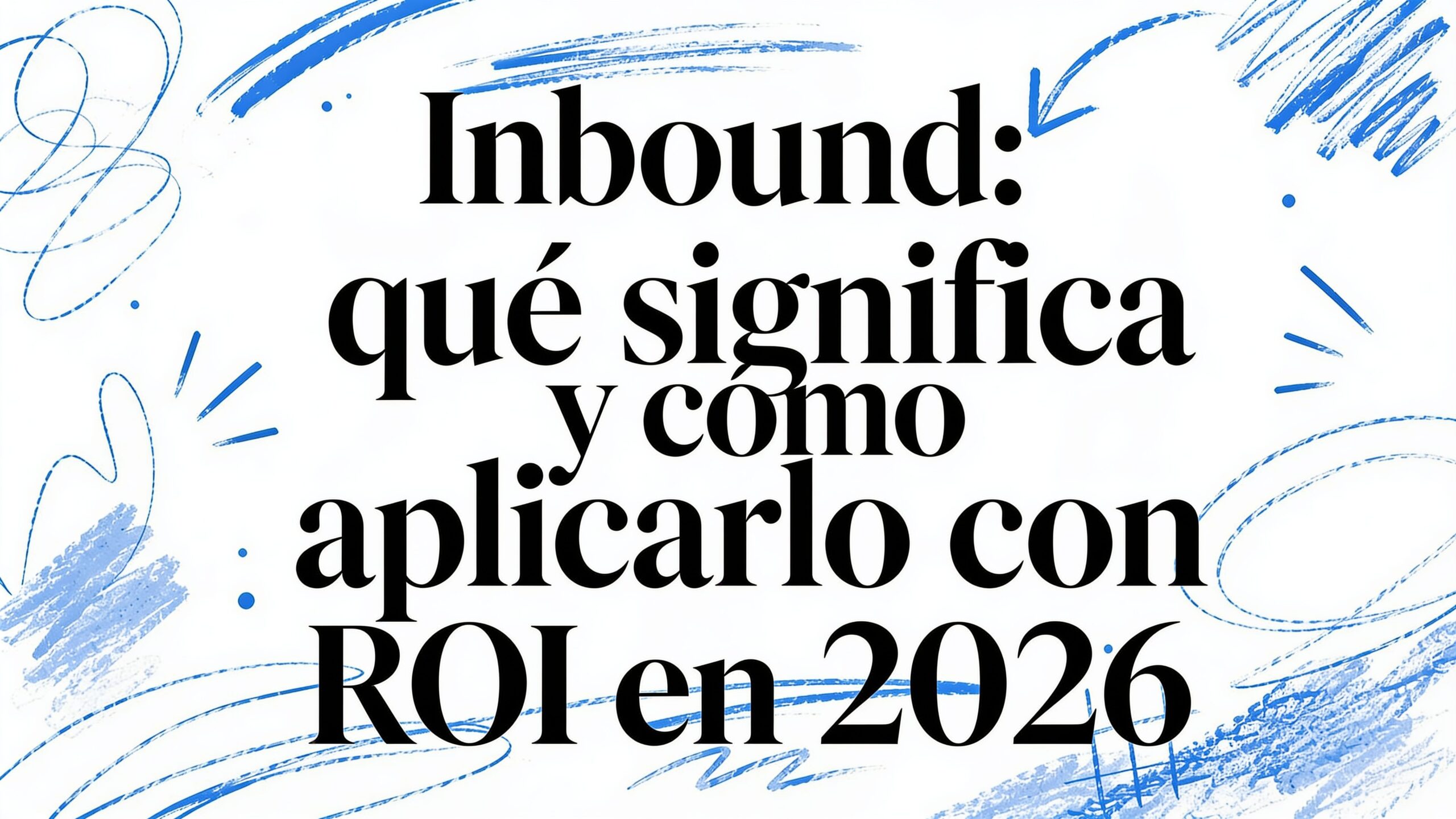 Inbound que significa y cómo aplicarlo con ROI en 2026