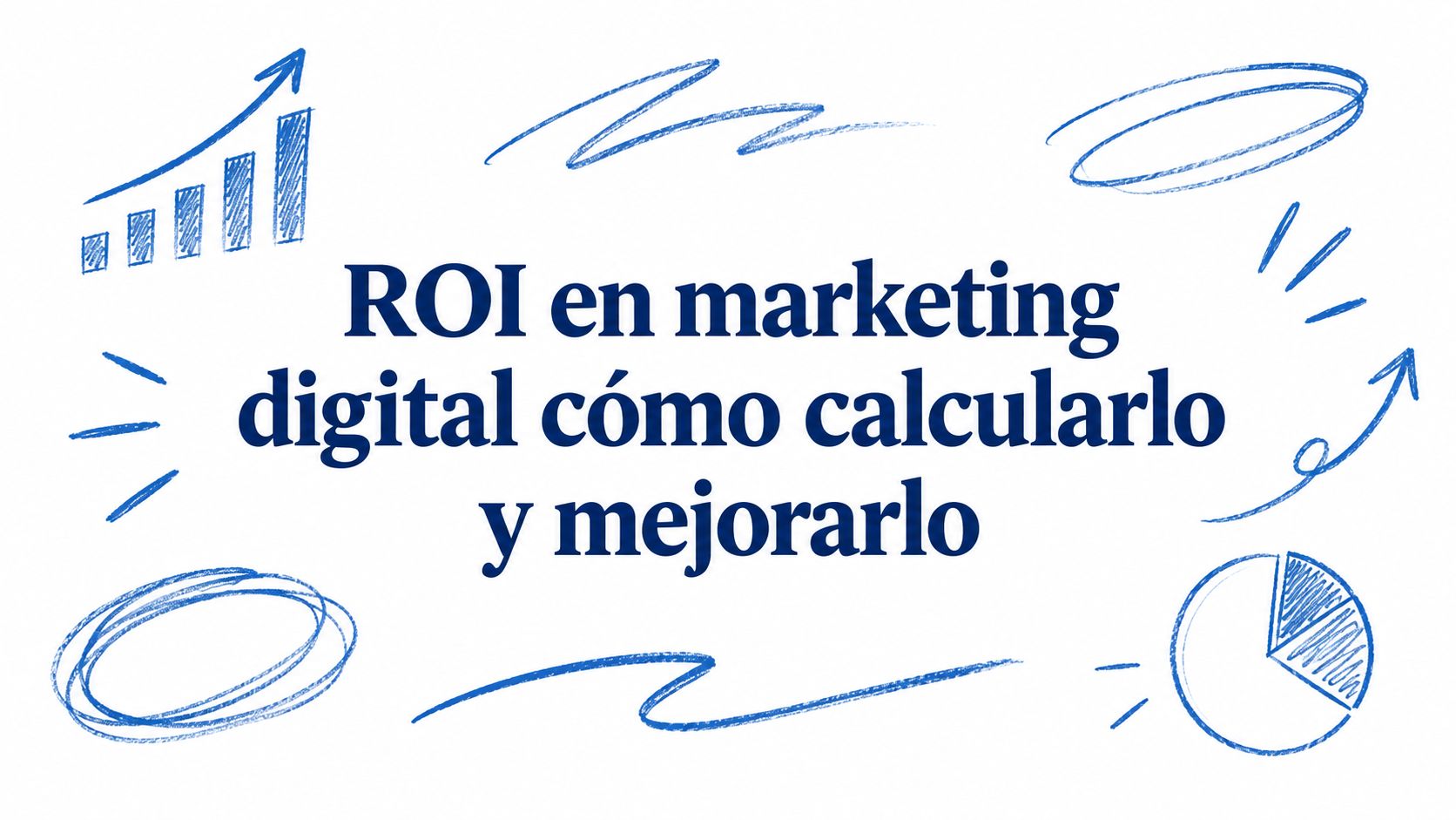 ROI en marketing digital cómo calcularlo y mejorarlo